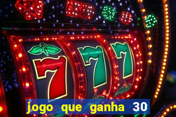 jogo que ganha 30 reais no cadastro